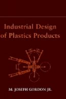 M. Joseph Gordon - Industrial Design of Plastics Products - 9780471231516 - V9780471231516