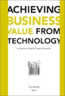 Tony Murphy - Achieving Business Value from Technology - 9780471232308 - V9780471232308