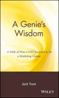 Jack Trout - A Genies Wisdom: A Fable of How a CEO Learned to Be a Marketing Genius - 9780471236085 - V9780471236085