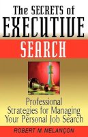 Robert M. Melançon - The Secrets of Executive Search - 9780471244158 - V9780471244158