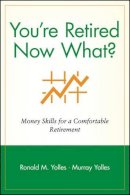 Ronald M. Yolles - You're Retired Now What - 9780471248361 - V9780471248361