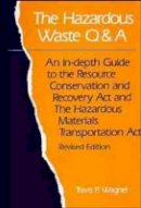 Travis P. Wagner - The Hazardous Waste Q&A. An Indepth Guide to the Resource Conservation and Recovery Act and the Hazardous Materials Transporation Act.  - 9780471285311 - V9780471285311