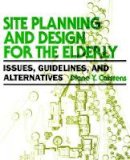 Diane Y. Carstens - Site Planning and Design for the Elderly: Issues - 9780471285373 - V9780471285373