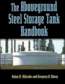 Brian D. Digrado - The Aboveground Steel Storage Tank Handbook - 9780471286295 - V9780471286295