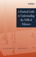 Peter A. Mirau - Practical Guide to Understanding the NMR of Polymers - 9780471371236 - V9780471371236