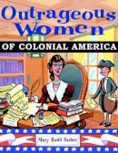 Mary Rodd Furbee - Outrageous Women of Colonial America - 9780471382997 - V9780471382997