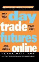 Larry Williams - Day Trade Futures Online (Wiley Online Trading for a Living) - 9780471383390 - V9780471383390
