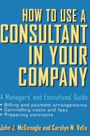 John J. Mcgonagle - How to Use a Consultant in Your Company - 9780471387275 - V9780471387275