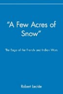 Robert Leckie - Few Acres of Snow - 9780471390206 - V9780471390206