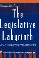 Pidgeon - The Legislative Labyrinth. A Map for Not-for-profits.  - 9780471400691 - V9780471400691