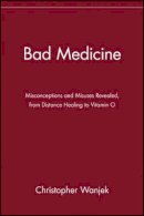 Christopher Wanjek - Bad Medicine: Misconceptions and Misuses Revealed, from Distance Healing to Vitamin O (Wiley Bad Science Series) - 9780471434993 - V9780471434993