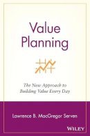 Lawrence B. MacGregor Serven - Value Planning: The New Approach to Building Value Every Day - 9780471438106 - KRS0003916