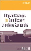 Mike S. Lee - Integrated Strategies for Drug Discovery Using Mass Spectrometry - 9780471461272 - V9780471461272