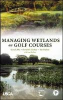 Gary Libby - Managing Wetlands on Golf Courses - 9780471472735 - V9780471472735