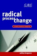 A. Braganza - Radical Process Change: A Best Practice Blueprint - 9780471486305 - KHS1029747