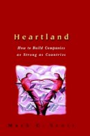 Mark C. Scott - Heartland: How to Build Companies as Strong as Countries - 9780471499367 - V9780471499367