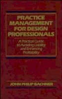 John Philip Bachner - Practice Management for Design Professionals - 9780471522058 - V9780471522058