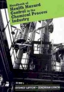 Sydney Lipton - Health Hazard Control in the Chemical Process Industry - 9780471554646 - V9780471554646