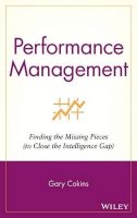 Gary Cokins - Performance Management: Finding the Missing Pieces (to Close the Intelligence Gap) (Wiley and SAS Business Series) - 9780471576907 - V9780471576907