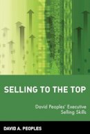David A. Peoples - Selling to the Top: David Peoples' Executive Selling Skills - 9780471581055 - V9780471581055