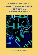 Nanua Singh - Systems Approach to Computer-Integrated Design and Manufacturing - 9780471585176 - V9780471585176