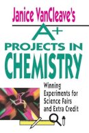 Janice Vancleave - A+ Projects in Chemistry - 9780471586302 - V9780471586302