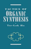 Tse-Lok Ho - Tactics of Organic Synthesis - 9780471598961 - V9780471598961