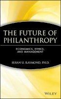 Susan U. Raymond - The Future of Philanthropy: Economics, Ethics, and Management - 9780471638551 - V9780471638551