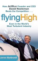 James Wynbrandt - How JetBlue Founder and CEO David Neeleman Beats the Competition - 9780471655442 - V9780471655442