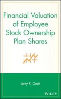 Larry R. Cook - Financial Valuation of Employee Stock Ownership Plan Shares - 9780471678472 - V9780471678472