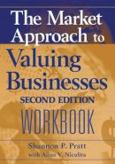 Shannon P. Pratt - The Market Approach to Valuing Businesses Workbook - 9780471717546 - V9780471717546