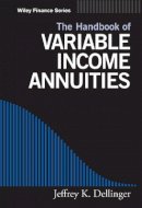 Jeffrey K. Dellinger - The Handbook of Variable Income Annuities - 9780471733829 - V9780471733829