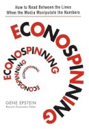 Gene Epstein - Econospinning: How to Read Between the Lines When the Media Manipulate the Numbers - 9780471735137 - V9780471735137