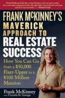 Frank E. Mckinney - Frank McKinney's Maverick Approach to Real Estate Success - 9780471737155 - V9780471737155