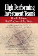 Jim Ware - High Performing Investment Teams: How to Achieve Best Practices of Top Firms - 9780471770787 - V9780471770787