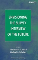 Frederick G Conrad - Envisioning the Survey Interview of the Future - 9780471786276 - V9780471786276