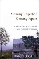 Daniel Gordis - Coming Together, Coming Apart: A Memoir of Heartbreak and Promise in Israel - 9780471789611 - V9780471789611