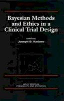 Kadane - Bayesian Methods and Ethics in a Clinical Trial Design - 9780471846802 - V9780471846802