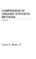 Jr. Leroy G. Wade - Compendium of Organic Synthetic Methods - 9780471867289 - V9780471867289
