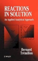 Bernard Trémillon - An Analytical Electrochemistry and Reactions in Solution - 9780471953074 - V9780471953074