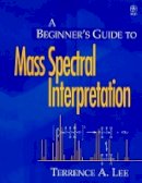 Terrence A. Lee - Beginner's Guide to Mass Spectral Interpretation - 9780471976295 - V9780471976295