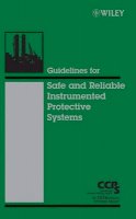 Ccps (Center For Chemical Process Safety) - Guidelines for Safe and Reliable Instrumented Protective Systems - 9780471979401 - V9780471979401