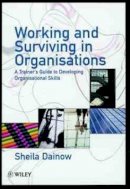 Sheila Dainow - Working and Surviving in Organisations: A Trainer´s Guide to Developing Organisational Skills - 9780471981510 - V9780471981510