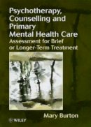 Mary Burton - Psychotherapy, Counselling, and Primary Mental Health Care: Assessment for Brief or Longer-Term Treatment - 9780471982289 - V9780471982289