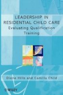 Dione Hills - Leadership in Residential Child Care: Evaluating Qualification Training - 9780471984771 - V9780471984771
