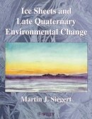 Martin J. Siegert - Ice Sheets and Late Quaternary Environmental Change - 9780471985709 - V9780471985709