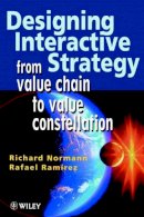 Richard Normann - Designing Interactive Strategy: From Value Chain to Value Constellation - 9780471986072 - V9780471986072