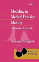 Giovanni Parmigiani - Modeling in Medical Decision Making: A Bayesian Approach - 9780471986089 - V9780471986089