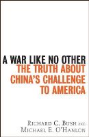 Richard  C. Bush - A War Like No Other: The Truth About China's Challenge to America - 9780471986775 - V9780471986775