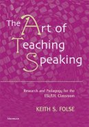 Keith S. Folse - The Art of Teaching Speaking: Research and Pedagogy in the ESL/EFL Classroom - 9780472031658 - V9780472031658
